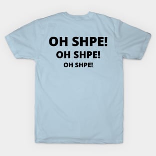 OH SHPE! oh shpe! T-Shirt